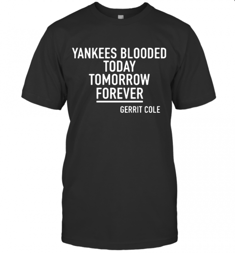 Gerrit Cole Yankees Blooded Today Tomorrow Forever T-Shirt