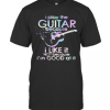 Guitar I Play Guitar Because I Like It Not Because I’M Good At It T-Shirt