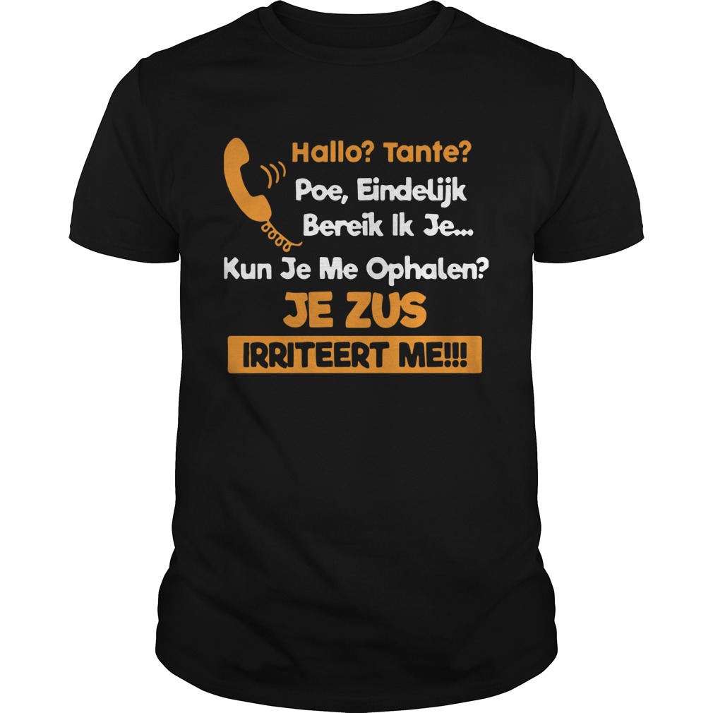 Hallo Tante Poe Eindelijk Bereik Ik Je Kun Je Me Ophalen Je Zus Irriteert Me shirt Hallo Tante Poe Eindelijk Bereik Ik Je Kun Je Me Ophalen Je Zus Irriteert Me shirt