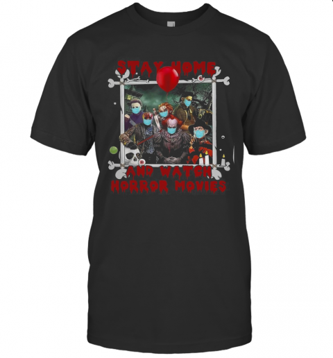 Halloween Stay Home And Watch Horror Movies T-Shirt Halloween Stay Home And Watch Horror Movies T-Shirt
