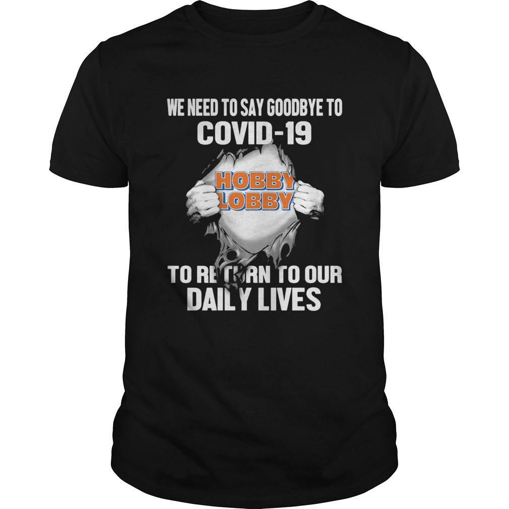 Hobby lobby we need to say goodbye to covid19 to return to our daily lives shirt Hobby lobby we need to say goodbye to covid19 to return to our daily lives shirt