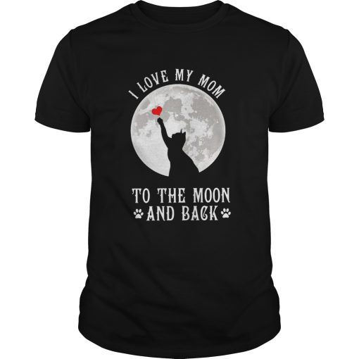 I Love Mom To The Moon And Back shirt