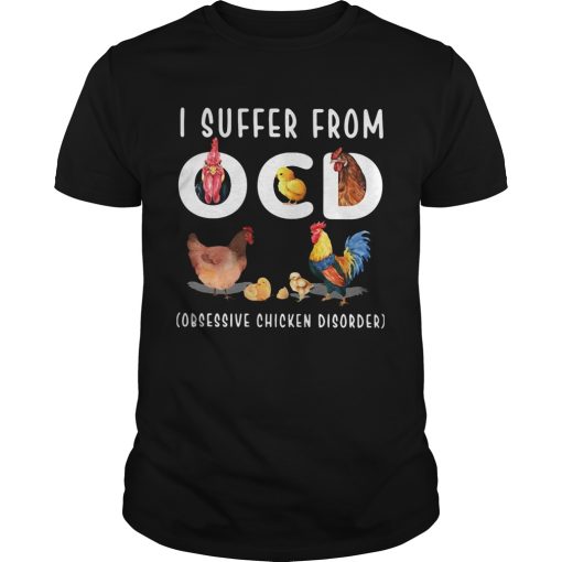 I Suffer From OCD Obsessive Chicken Disorder shirt