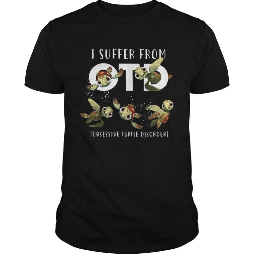 I Suffer From OTD Obsessive Turtle Disorder shirt