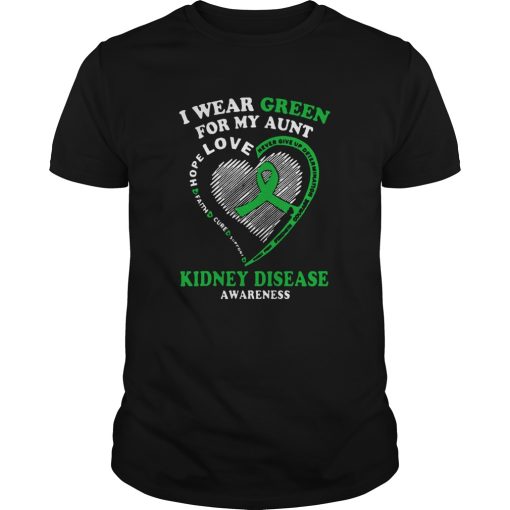 I Wear Green For My Aunt Love Kidney Disease Awareness shirt