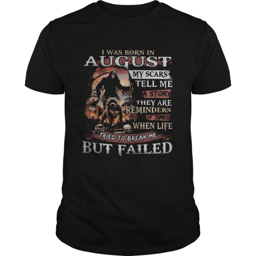 I was born in August my scars tell me a story they are reminders of times when life tried to break