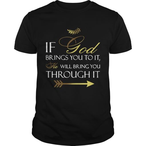 If God Brings You To It shirt
