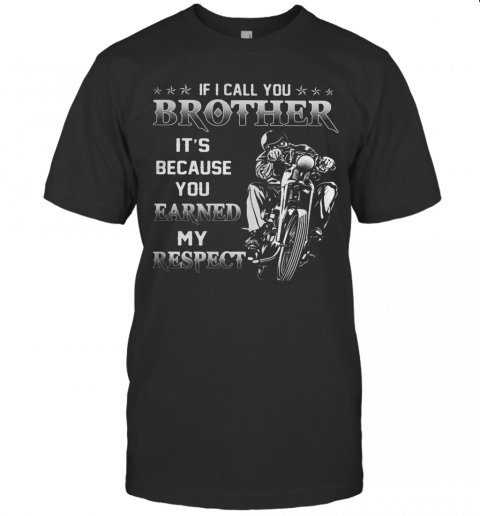 If I Call You Brother It&#8217s Because You Earned My Respect Motocross T-Shirt