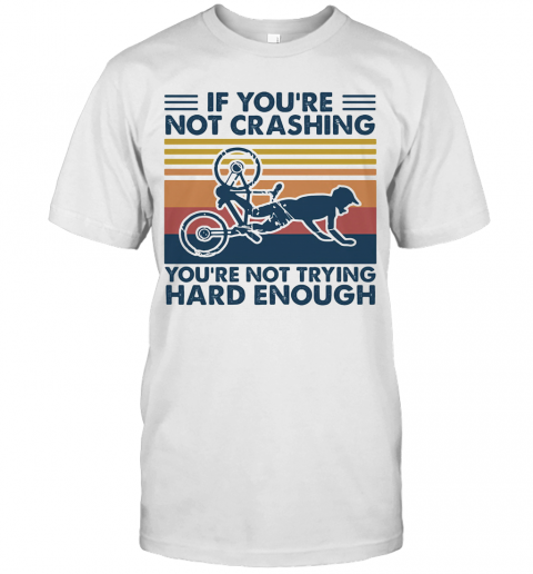 If YouRe Not Crashing YouRe Not Trying Hard Enough Vintage T-Shirt