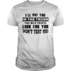Ill Put You In The Trunk And Help People Look For You Dont Test Me Vintage shirt