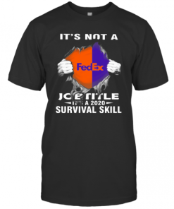 It iS Not A Fedex Job Title It iS A 2020 Survival Skill T-Shirt