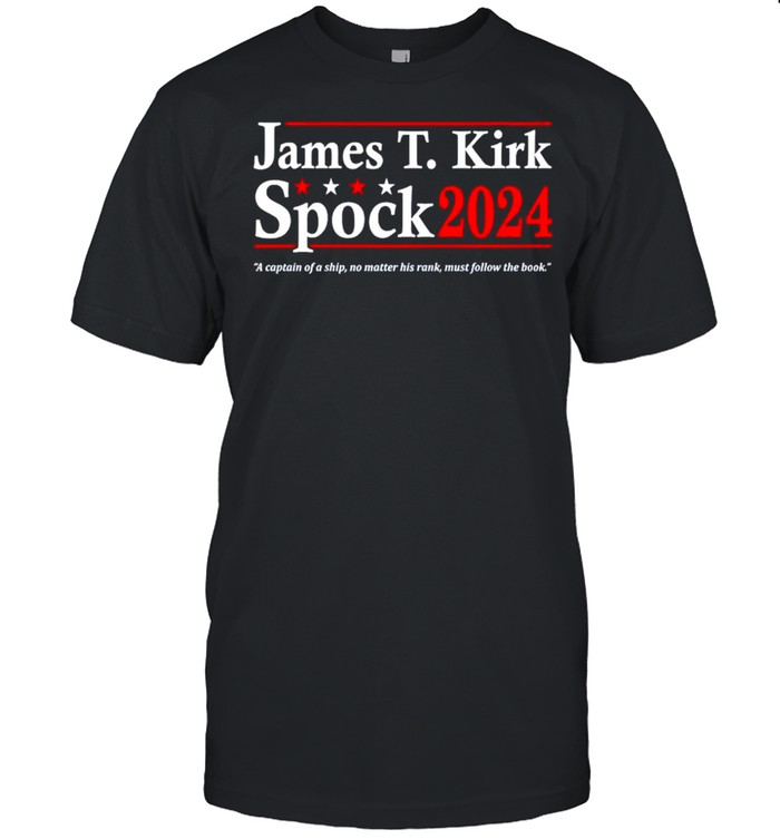 James T Kirk Spock 2024 a captain of a ship no matter his rank shirt James T Kirk Spock 2024 a captain of a ship no matter his rank shirt