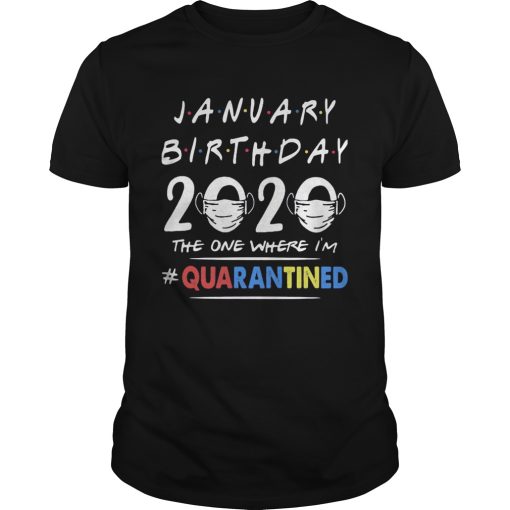 January birthday 2020 the one where im quarantined mask covid19 shirt