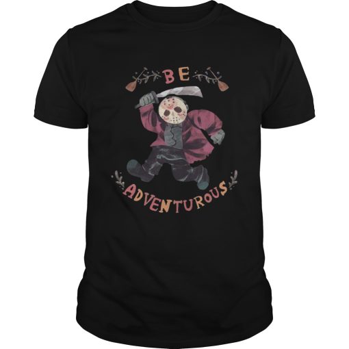 Jason Voorhees Be Adventurous shirt