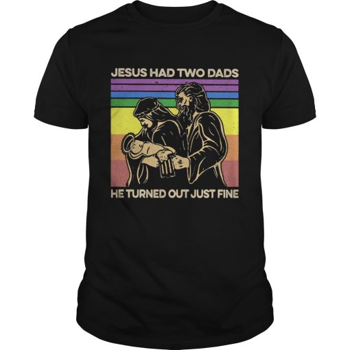 Jesus Had Two Dads He Turned Out Just Fine LGBT Vintage Retro shirt