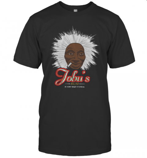 Jobu&#8217S Rum Is Very Bad To Steal T-Shirt