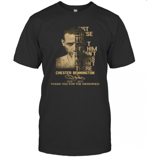 Just Cause You Feel It Doesn’T Mean It’S There Chester Bennington 1976 2017 Thank You For The Memories Signature T-Shirt Just Cause You Feel It Doesn’T Mean It’S There Chester Bennington 1976 2017 Thank You For The Memories Signature T-Shirt
