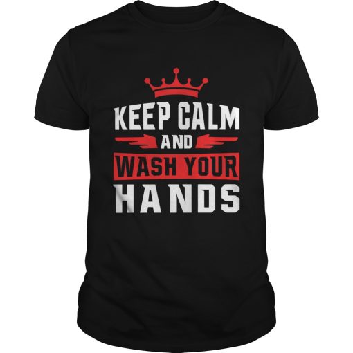 Keep Calm And Wash Your Hands shirt