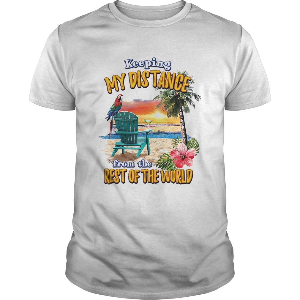 Keeping My Distance From The Rest Of The World shirt Keeping My Distance From The Rest Of The World shirt
