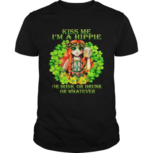 Kiss Me Im A Hippie Or Irish Or Drunk Or Whatever Lady shirt