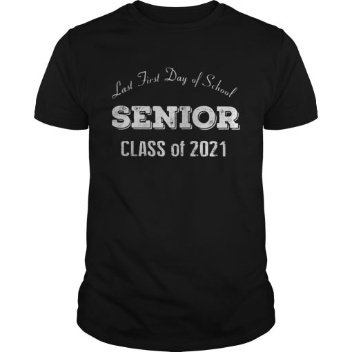 Last first day of school senior class of 2021 shirt