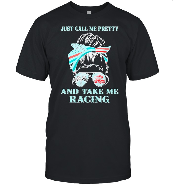 Messy Bun Girl Just Call Me Pretty And Take Me Racing Sprint Car shirt Messy Bun Girl Just Call Me Pretty And Take Me Racing Sprint Car shirt