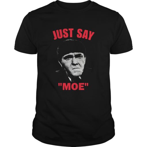 Moe Howard Just Say Moe shirt