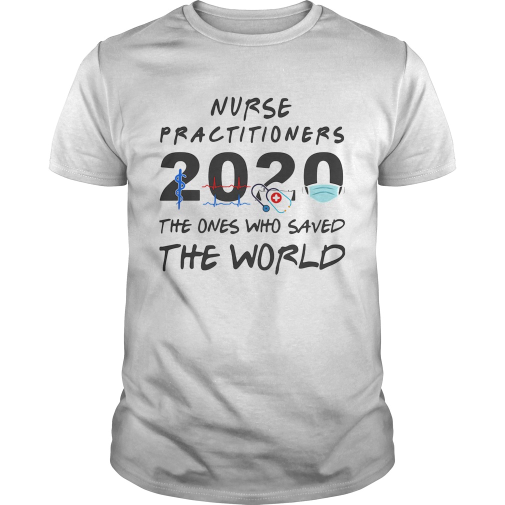 Nurse practitioners 2020 Stethoscope beat mask the ones who saved the world shirt Nurse practitioners 2020 Stethoscope beat mask the ones who saved the world shirt