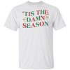 ‘Tis The Damn Season Shirt