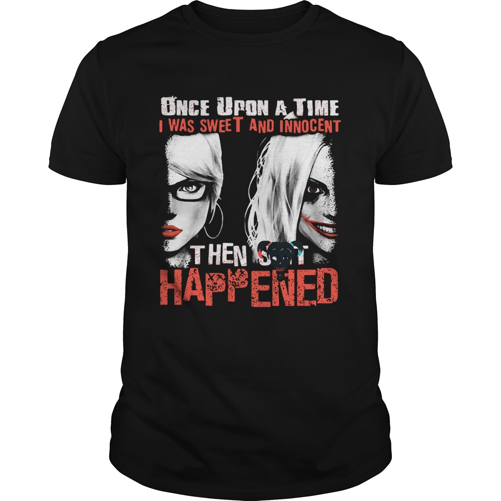 Quinn once upon a time I was sweet and innocent then shit happened shirt Quinn once upon a time I was sweet and innocent then shit happened shirt