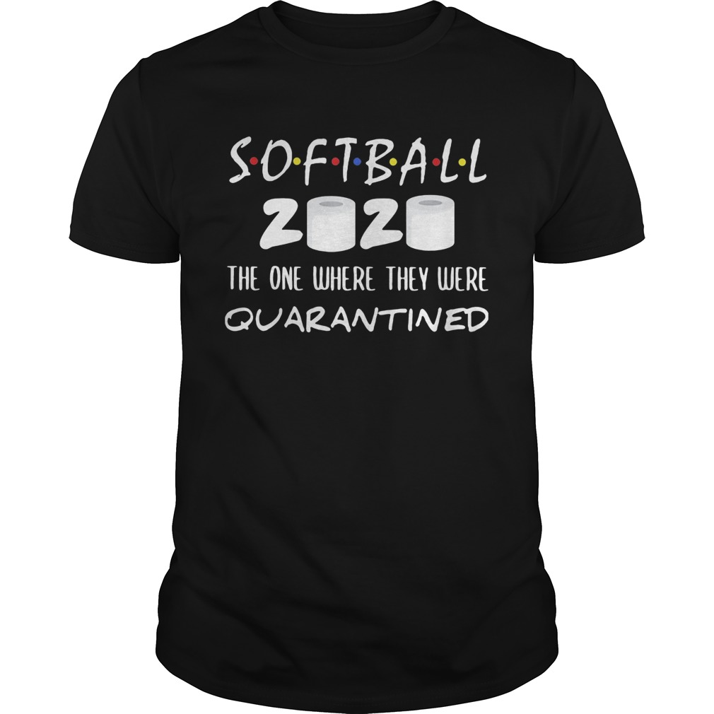 Softball 2020 the one where they were quarantined toilet paper shirt Softball 2020 the one where they were quarantined toilet paper shirt