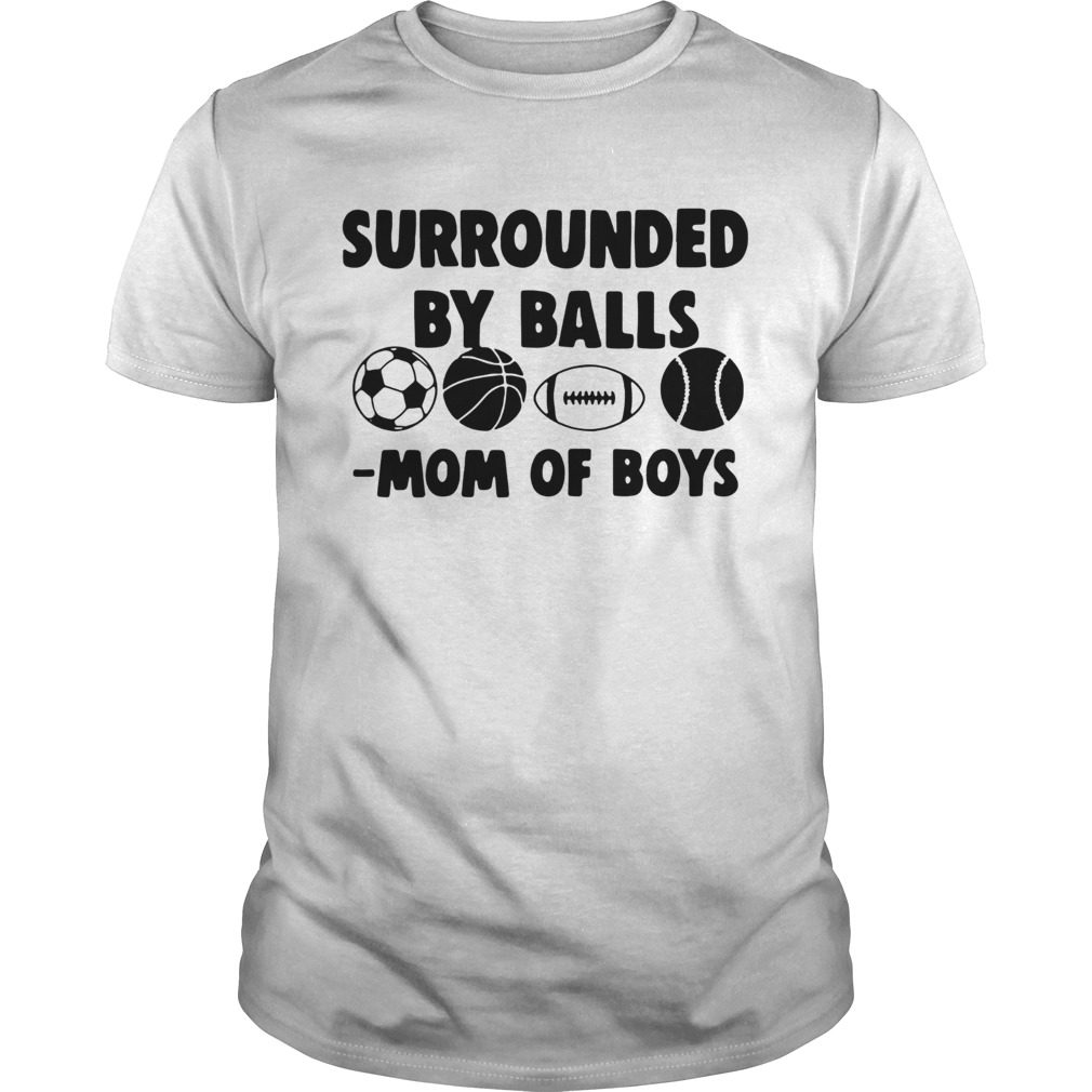 Surrounded By Balls Mom Of Boys shirt Surrounded By Balls Mom Of Boys shirt