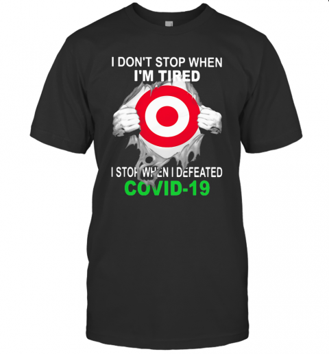 Target I Don’T Stop When I’M Tired I Stop When I Defeated Covid 19 Hand T-Shirt Target I Don’T Stop When I’M Tired I Stop When I Defeated Covid 19 Hand T-Shirt