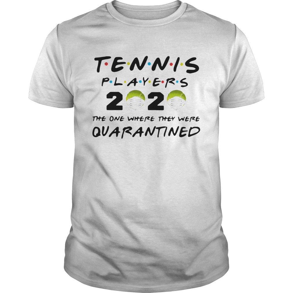 Tennis Players 2020 Face Mask The One Where They Were Quarantined shirt Tennis Players 2020 Face Mask The One Where They Were Quarantined shirt