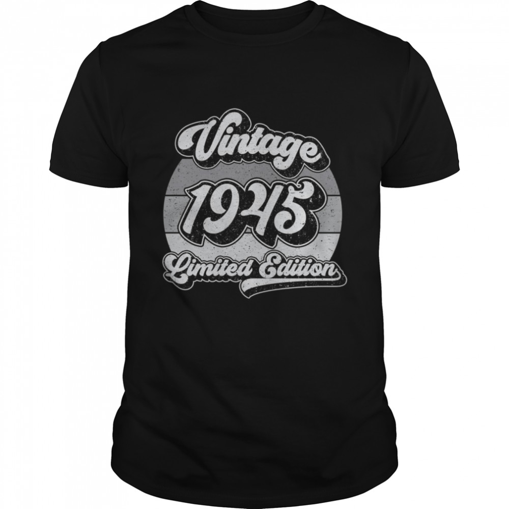 Vintage 1945 Limited Edition 76th Birthday 76 Years Old Shirt Vintage 1945 Limited Edition 76th Birthday 76 Years Old Shirt