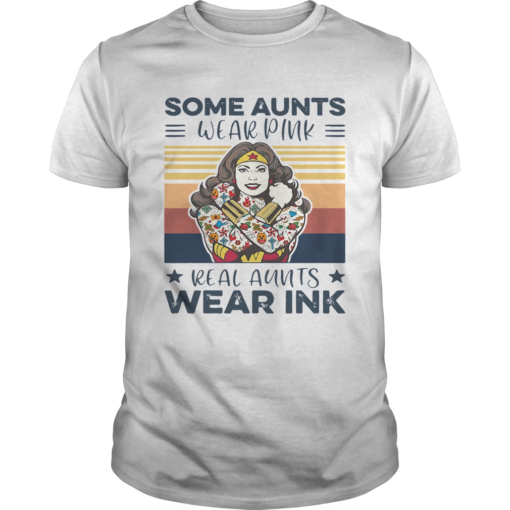 Wonder Woman Some Aunts Wear Pink Real Aunts Wear Ink Vintage shirt Wonder Woman Some Aunts Wear Pink Real Aunts Wear Ink Vintage shirt