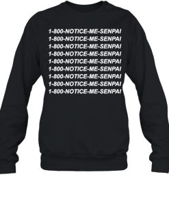 1 800 Notice Me Senpai shirt 1 1 800 Notice Me Senpai shirt 2