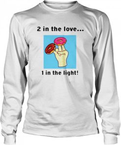 2 in the love 1 in the light shirt 1
