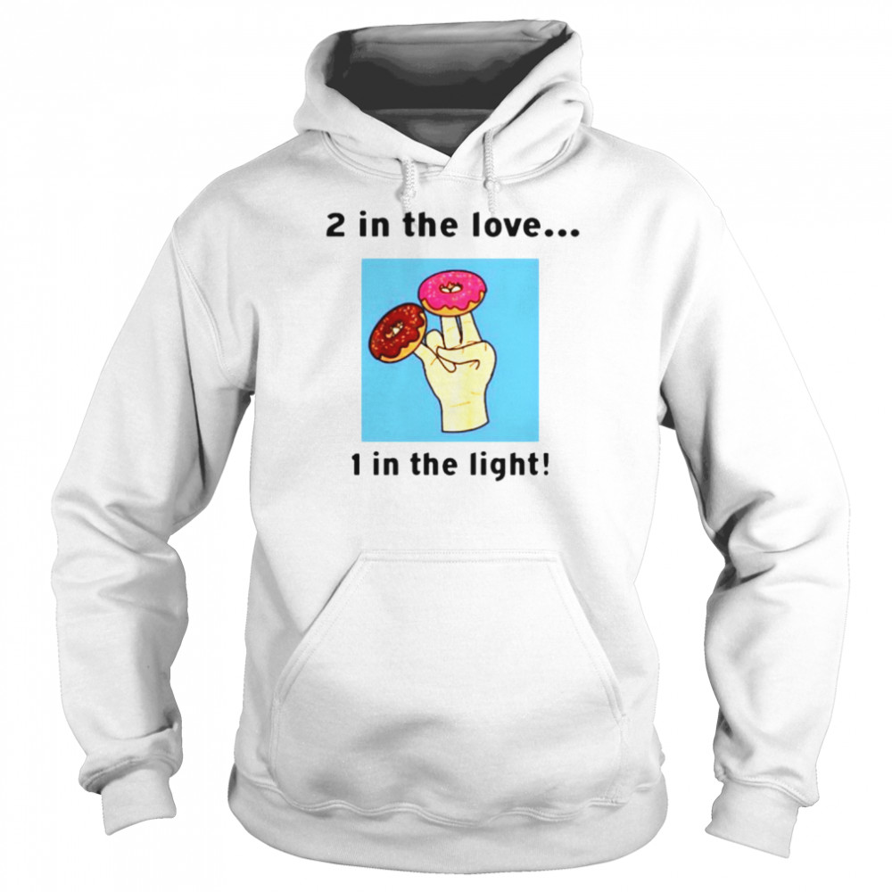 2 in the love 1 in the light shirt 2 in the love 1 in the light shirt