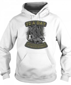 22 A Day Veteran Suicide Apparel It's Time To Be The Change Pullover Shirt 3