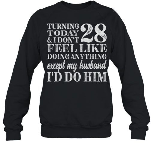 28th Birthday Don’t Feel Like Doing Anything But My Husband shirt