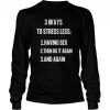 3 ways to stressless having sex then do it again and again shirt