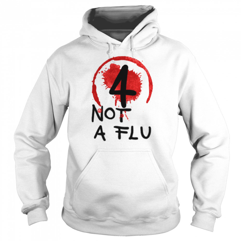 4 Not A Flu shirt 4 Not A Flu shirt