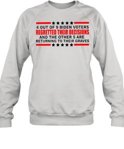 4 out of 9 Biden voters regretted their decisions shirt 2