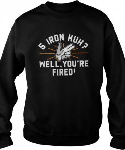 5 Iron Huh Well You’re Fired 2022 T-shirt 1 5 Iron Huh Well You're Fired 2022 T shirt 2