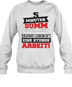 5 Minuten Dumm Stellen Erspart Einem Of T Eine Stunde Arbeit T shirt 2