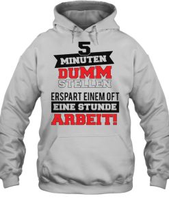 5 Minuten Dumm Stellen Erspart Einem Of T Eine Stunde Arbeit T shirt 3