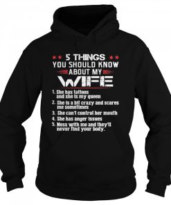 5 Things You Should Know About My Wife Mess With Me And They’ll Never Find Your Body shirt 2 5 Things You Should Know About My Wife Mess With Me And They'll Never Find Your Body shirt 3