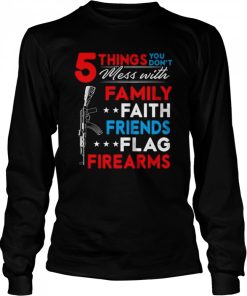 5 things you don't mess with family faith friends flag firearms American gun print on back shirt 1