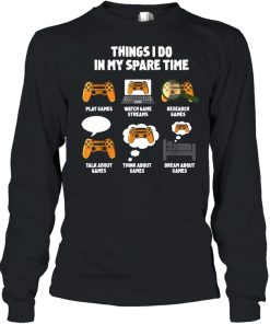 6 Things I Do In My Spare Time Video Games Gamers shirt 1